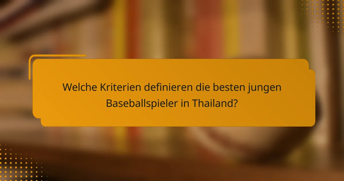 Welche Kriterien definieren die besten jungen Baseballspieler in Thailand?