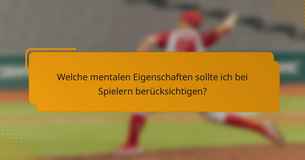 Welche mentalen Eigenschaften sollte ich bei Spielern berücksichtigen?