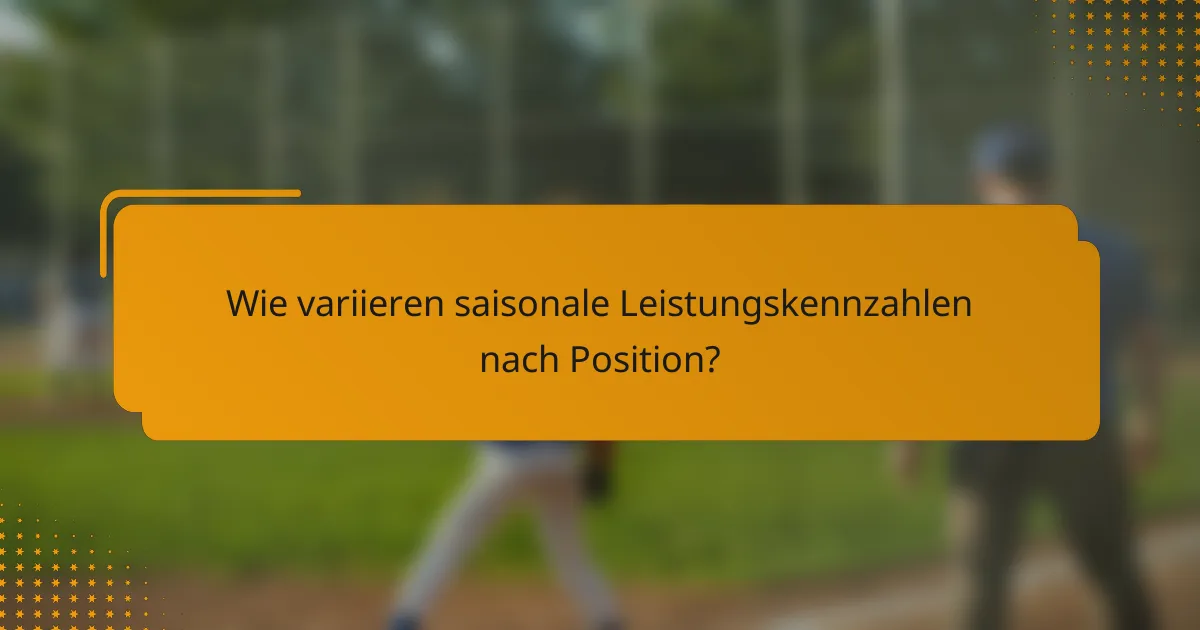 Wie variieren saisonale Leistungskennzahlen nach Position?